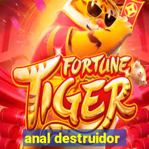 anal destruidor